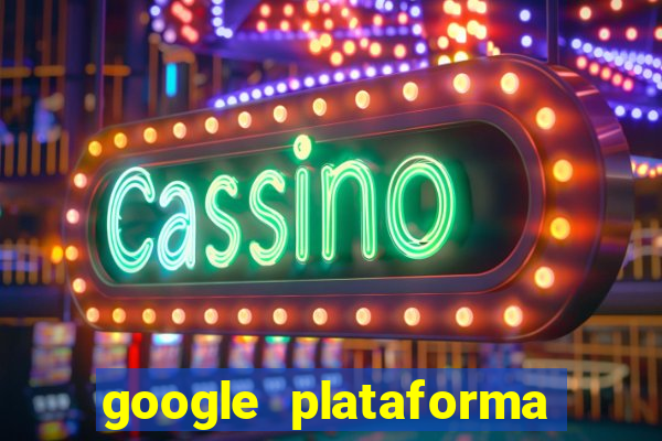 google plataforma de jogos